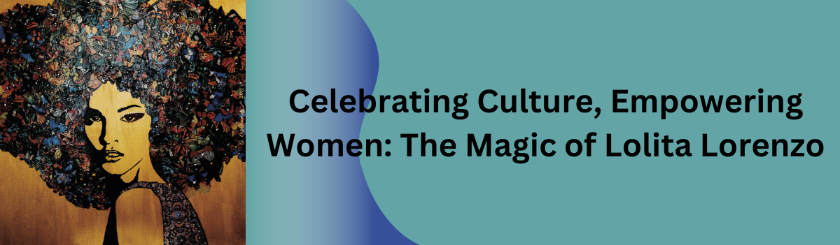 Celebrating Culture, Empowering Women: The Magic of Lolita Lorenzo with All Pretty Things Canvas 1.