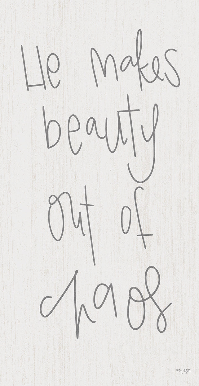 He Makes Beauty Out of Chaos