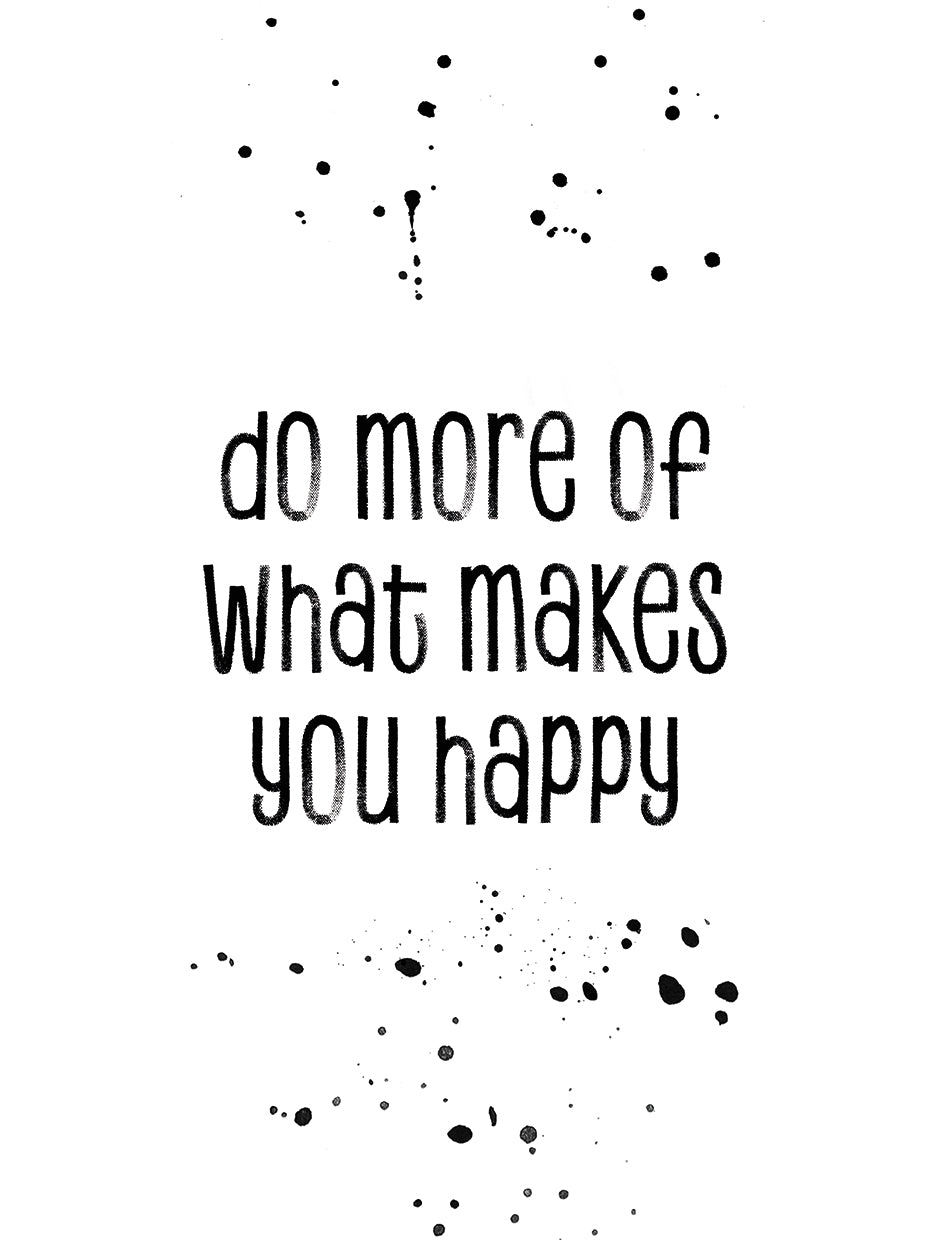 Do more of what makes you happy