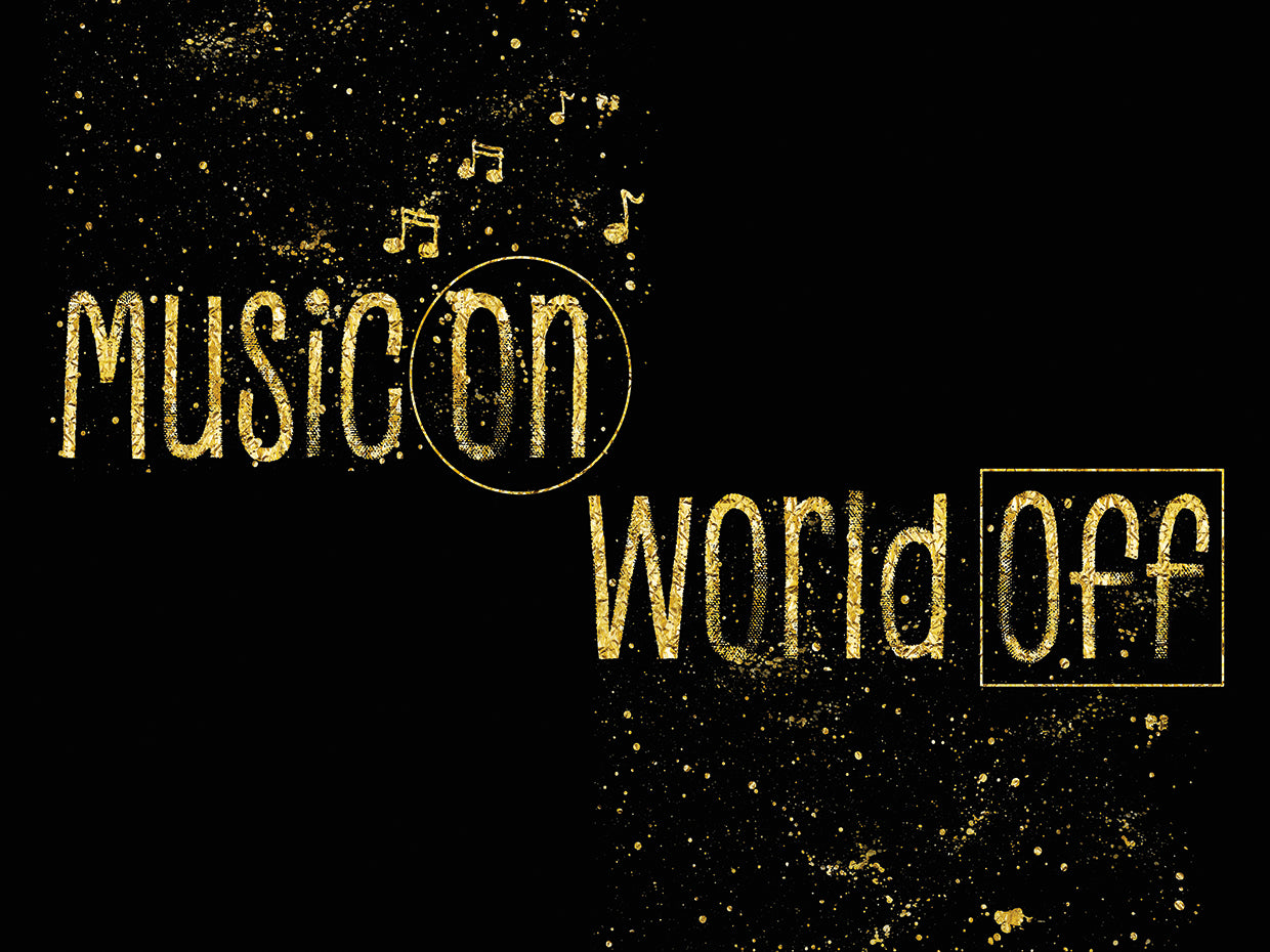 Text Art Gold MUSIC ON – WORLD OFF