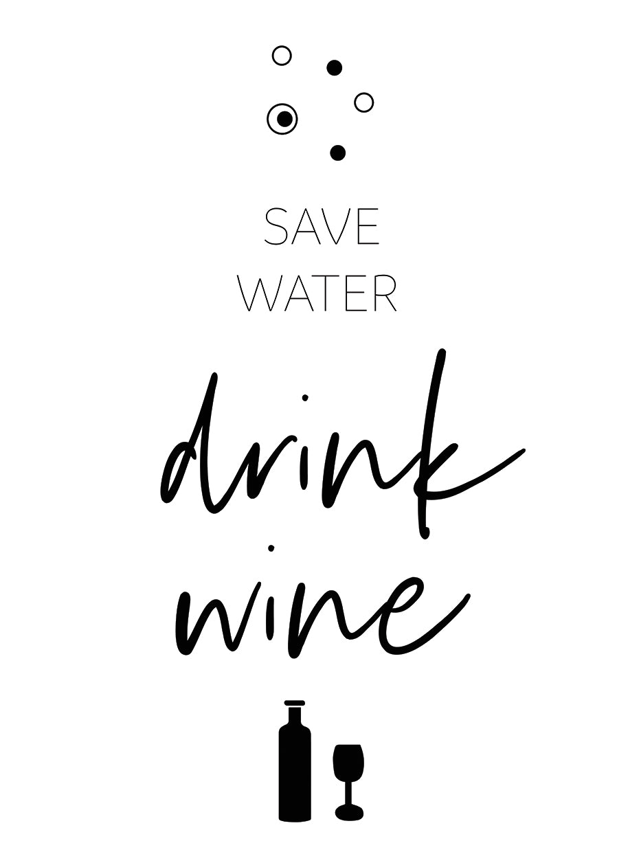 Save Water – Drink Wine
