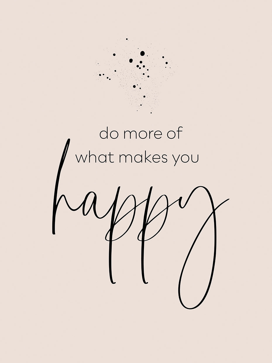 Do more of what makes you happy