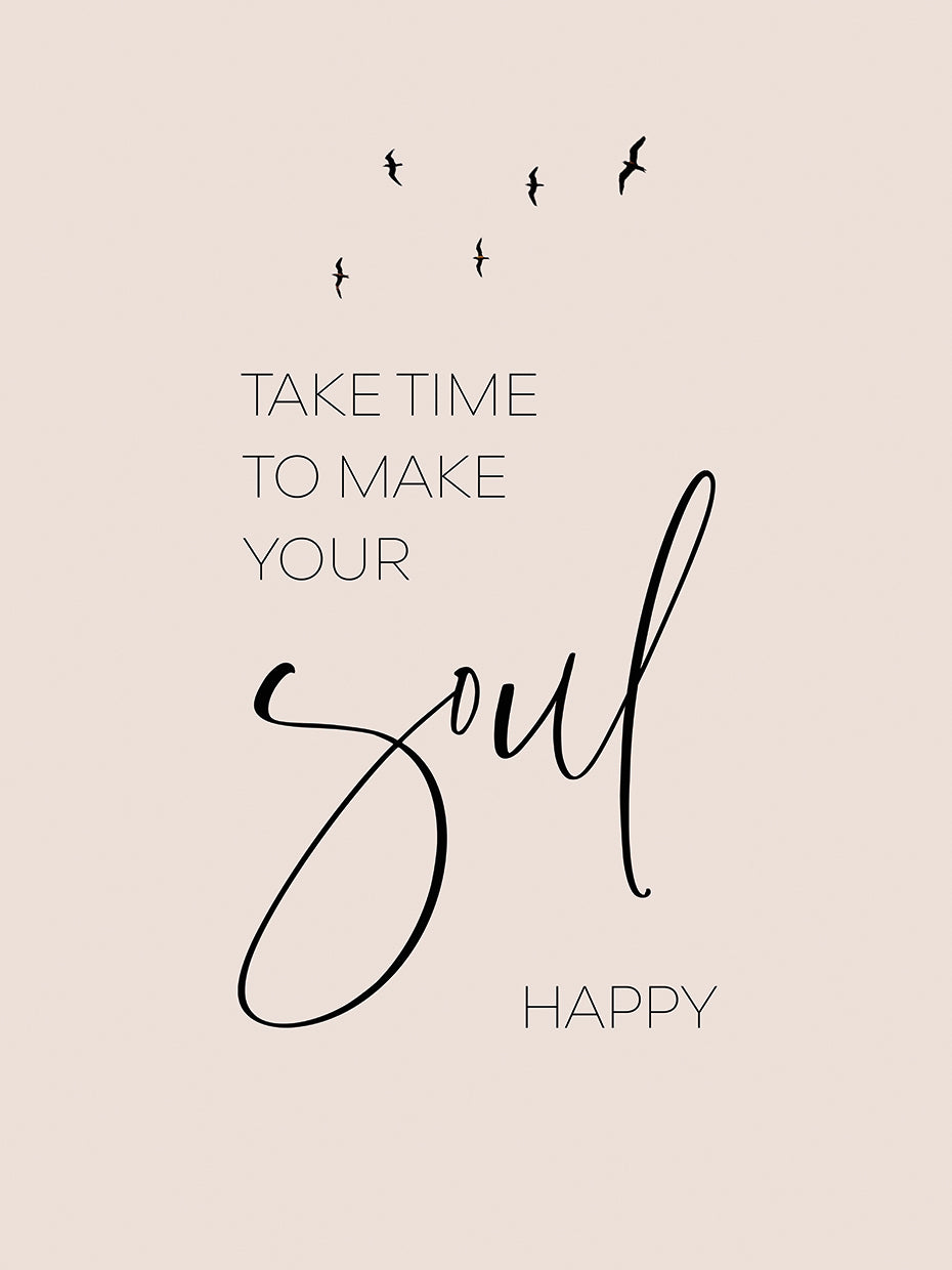 Take time to make your soul happy
