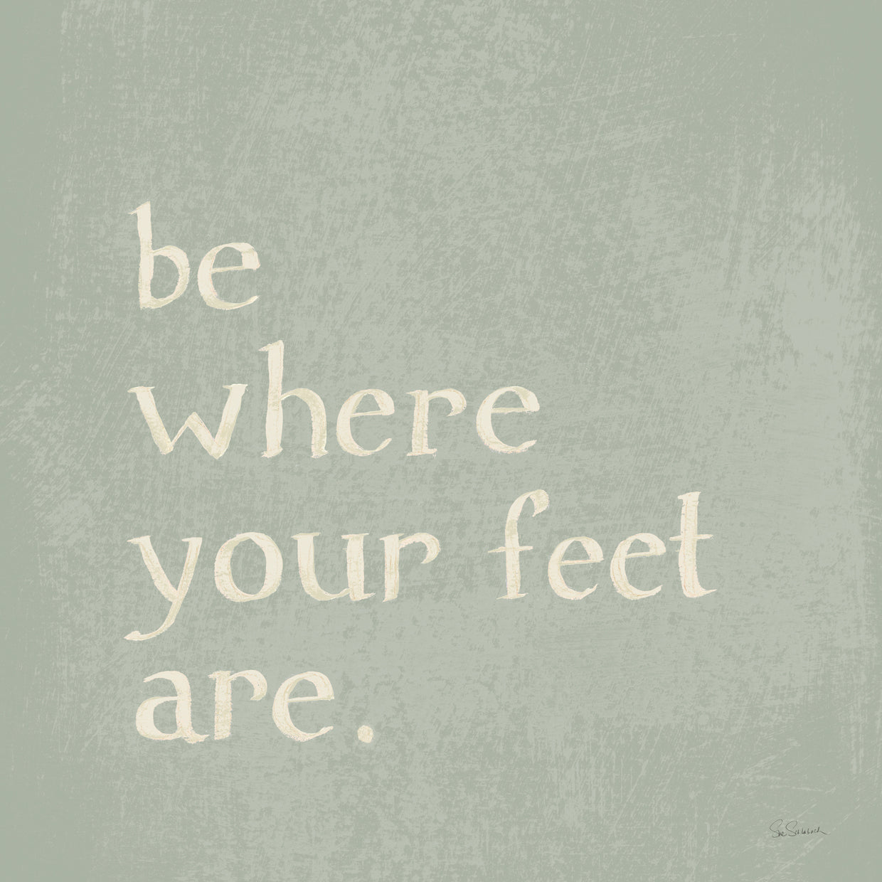 Be Where Your Feet Are