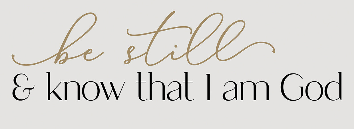 Be Still & Know that I am God