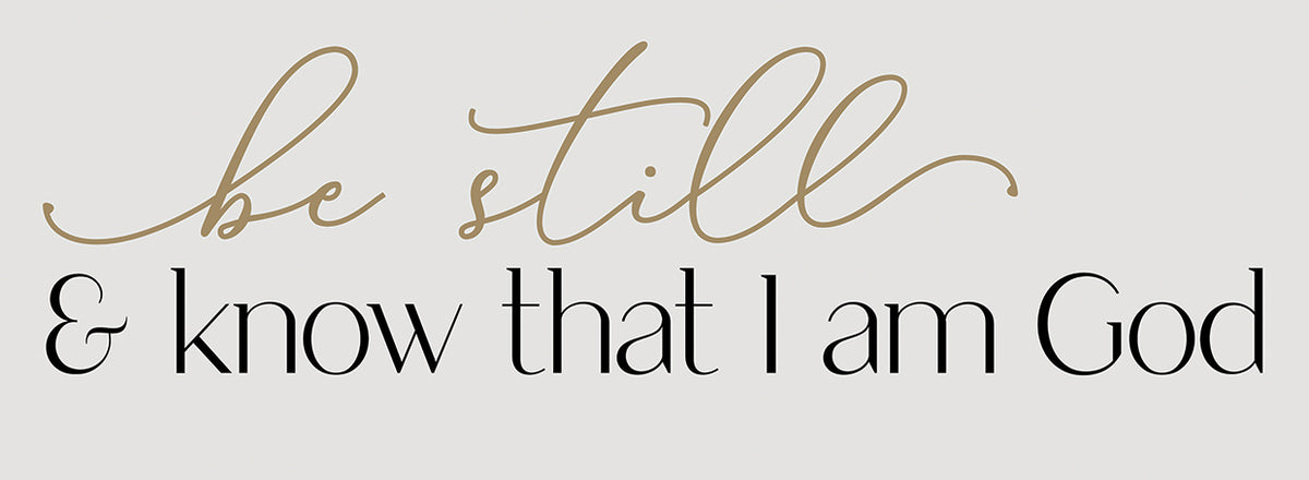 Be Still & Know that I am God