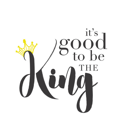 Good to be King