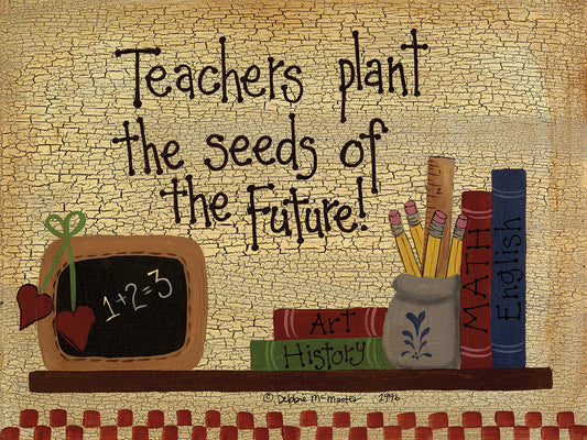 Teachers Plant The Seeds....