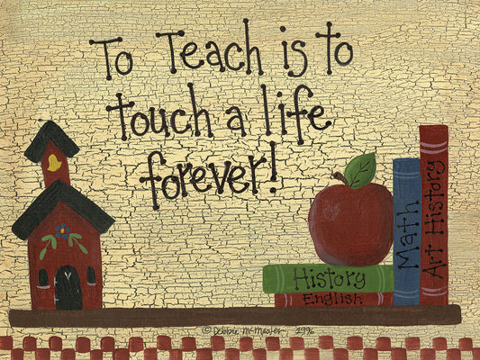 To Teach Is To Touch A Life...