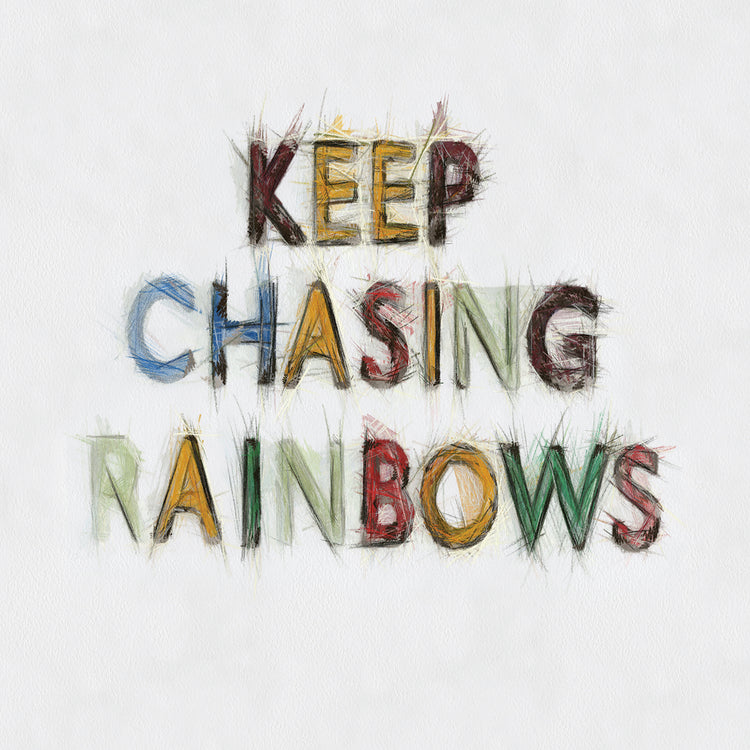 Keep Chasing Rainbows