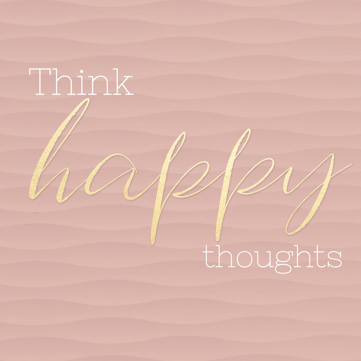 Think Happy Thoughts