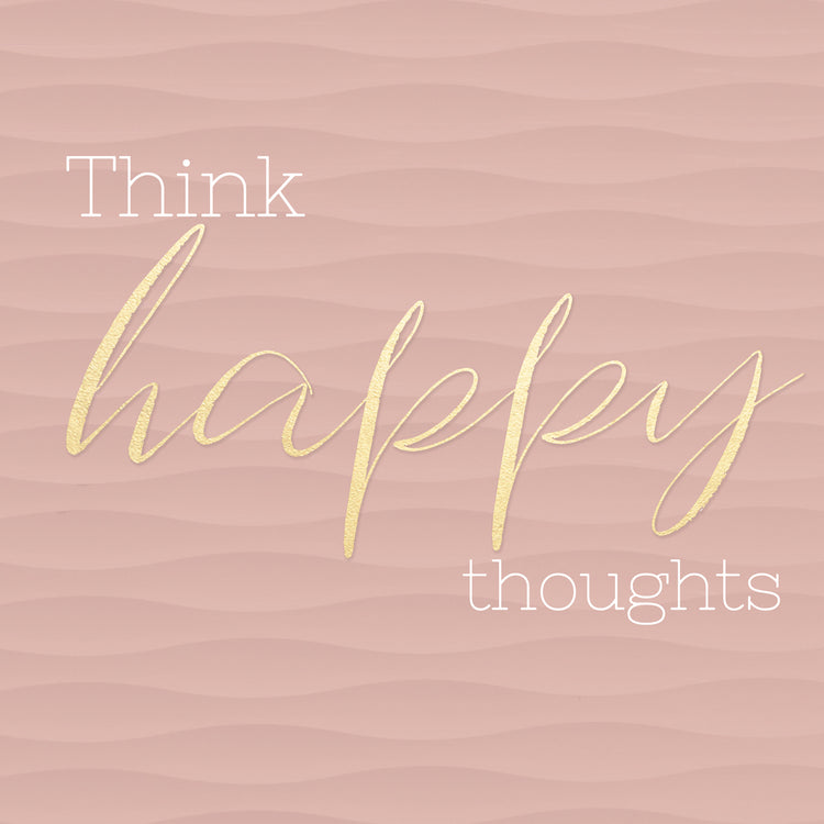 Think Happy Thoughts