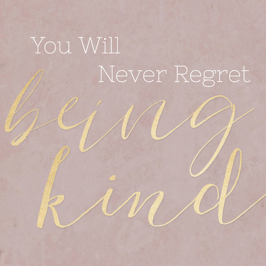 Never Regret Being Kind