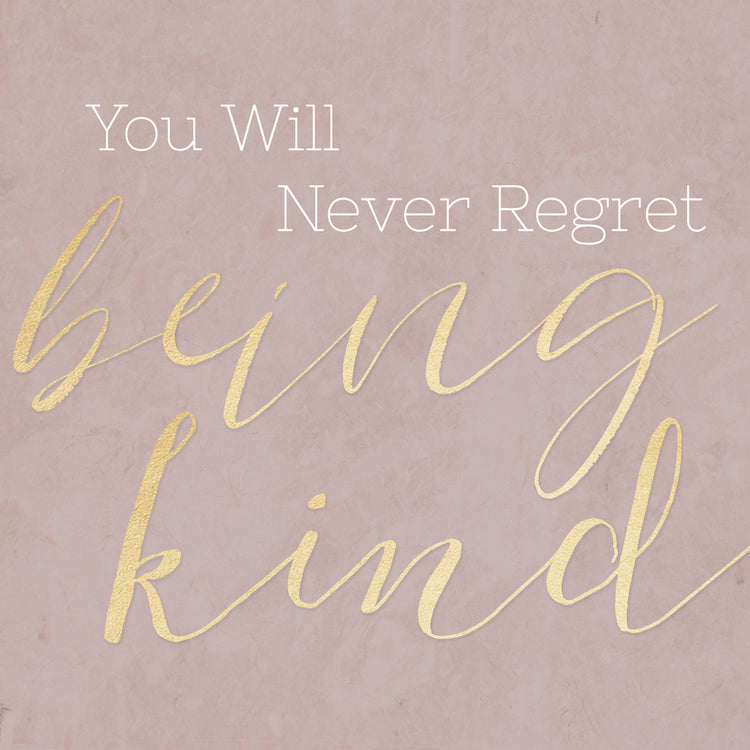 Never Regret Being Kind