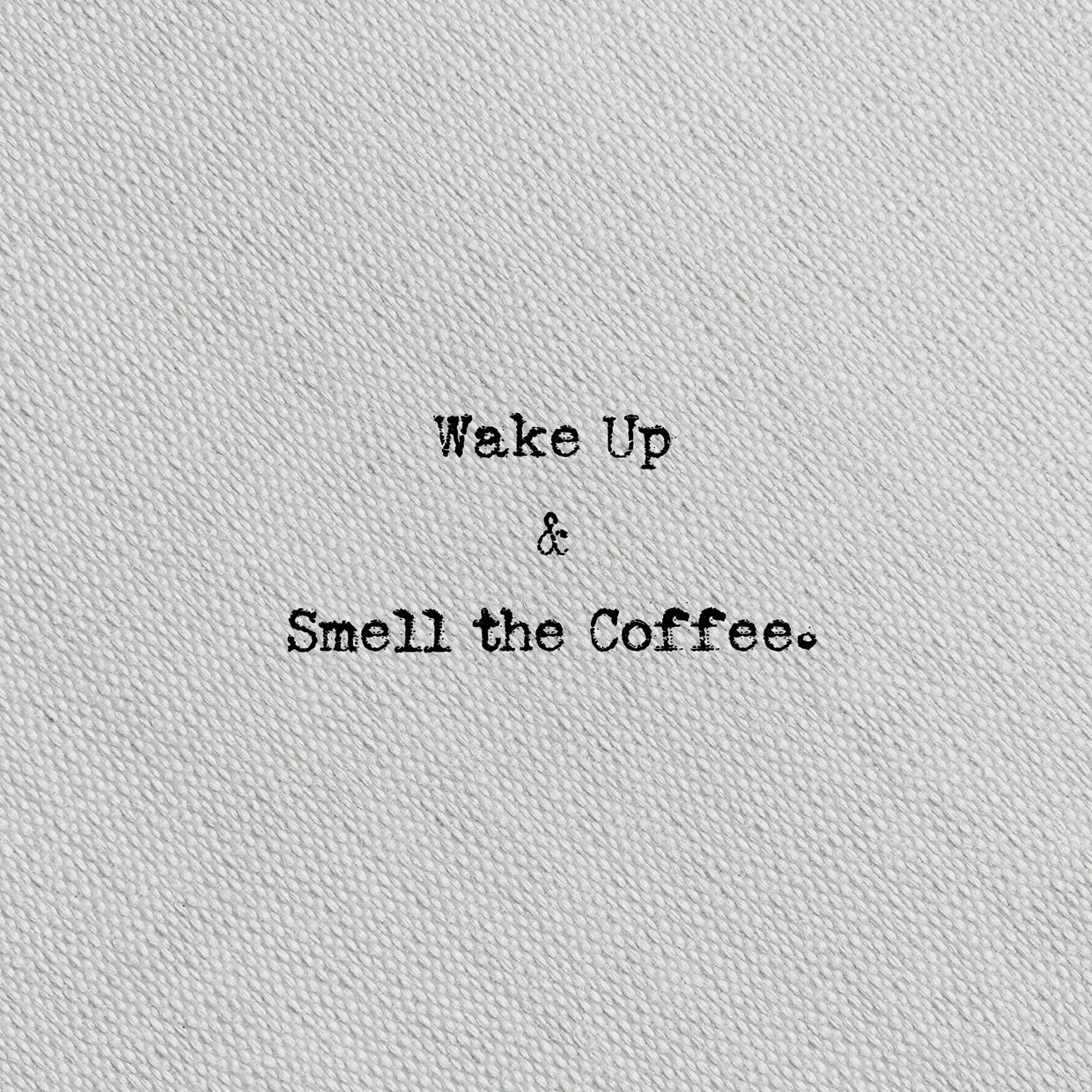 Type on Grey Wake Up