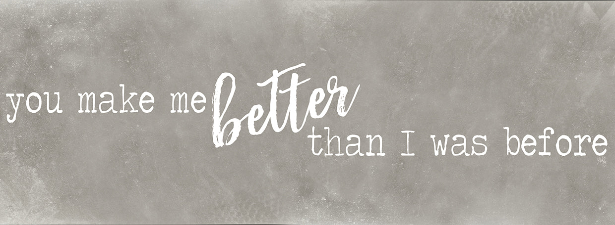 You Make Me Be a Better Me