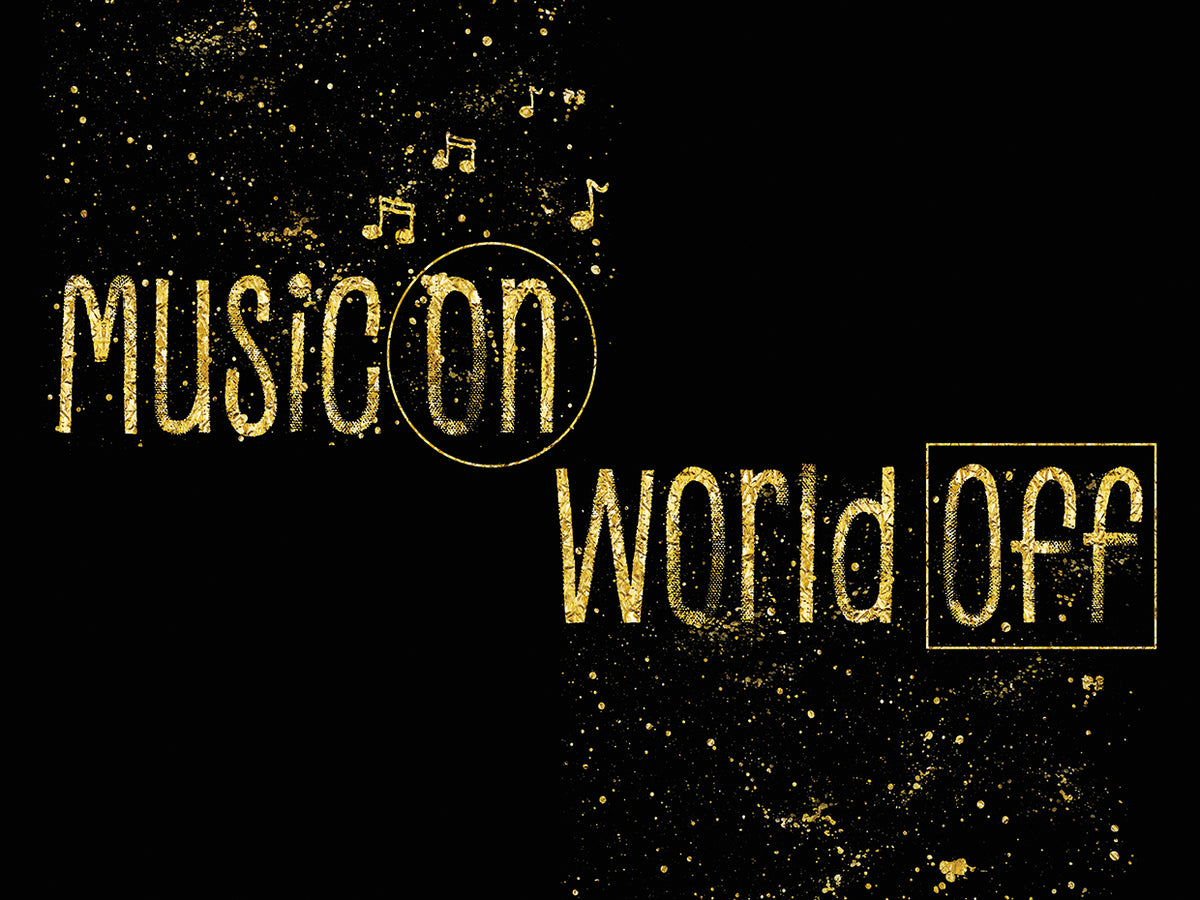 Text Art Gold MUSIC ON – WORLD OFF