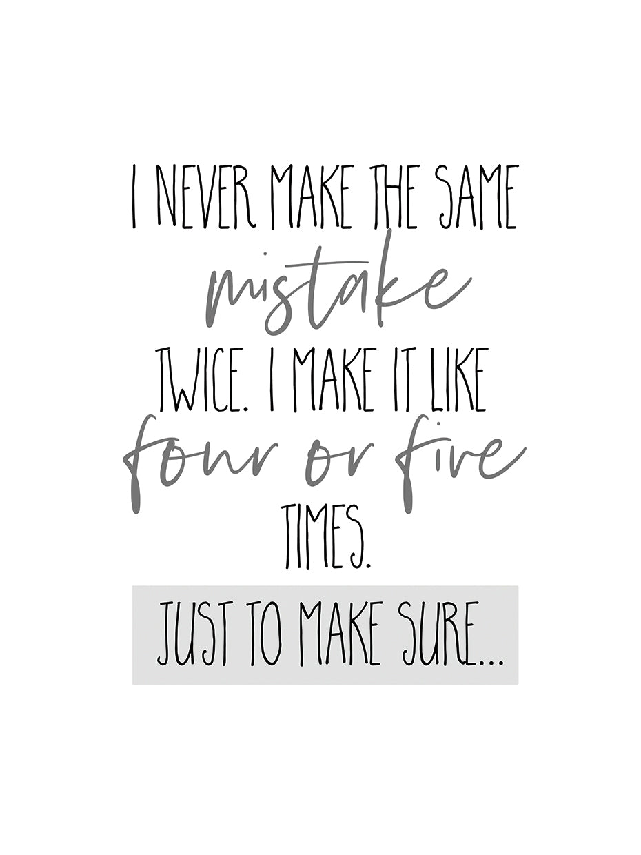 I never make the same mistake twice