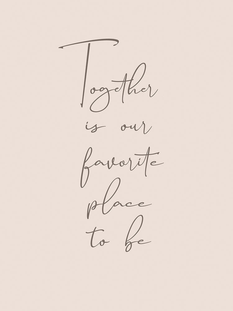 Together is our favorite place to be