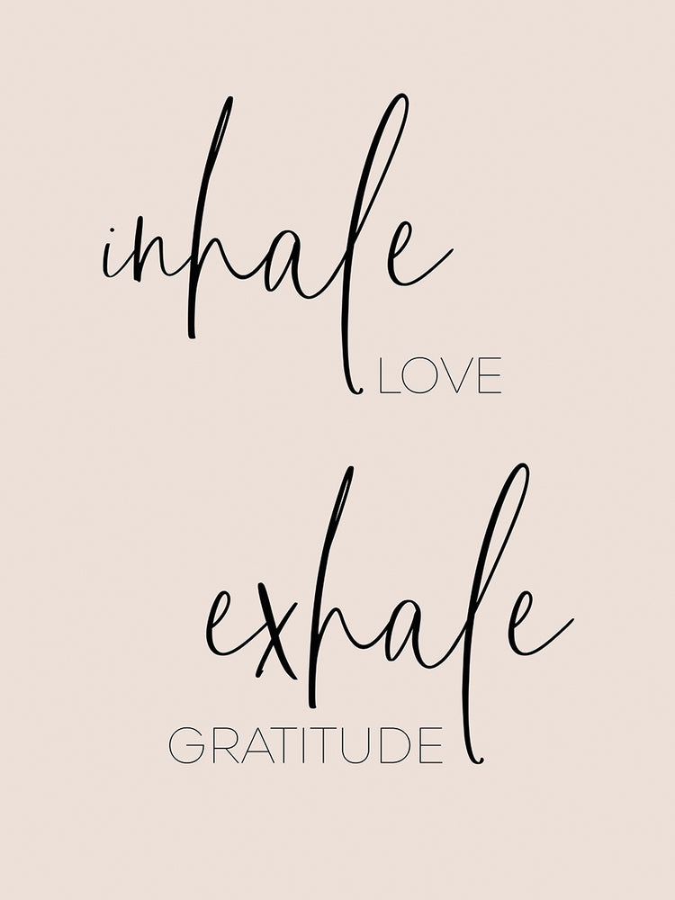 Inhale love - Exhale gratitude