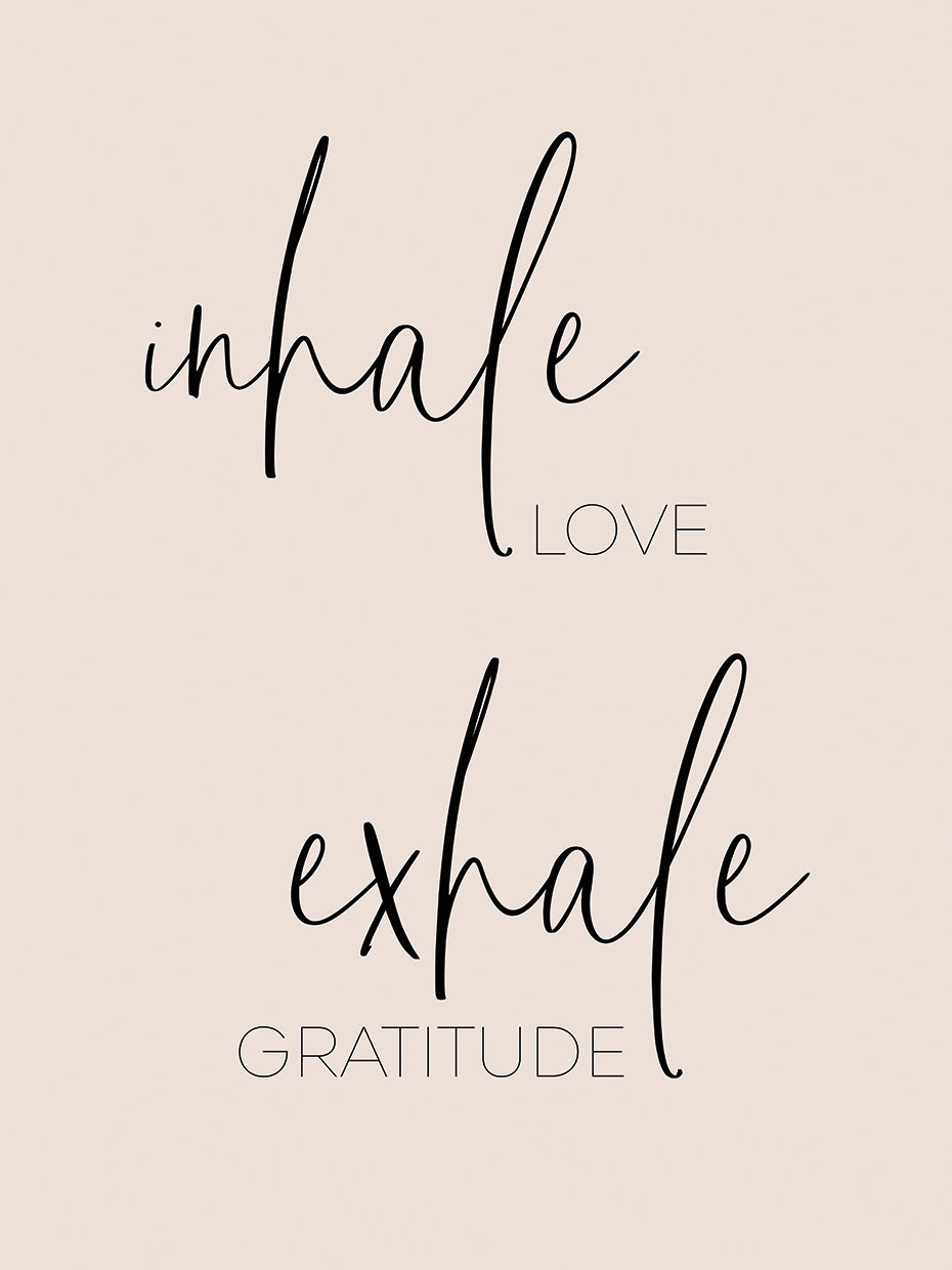 Inhale love - Exhale gratitude
