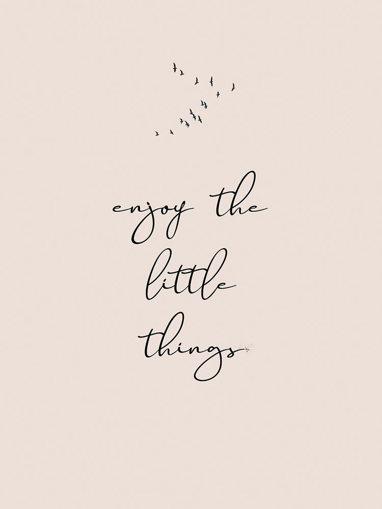 Enjoy the little things