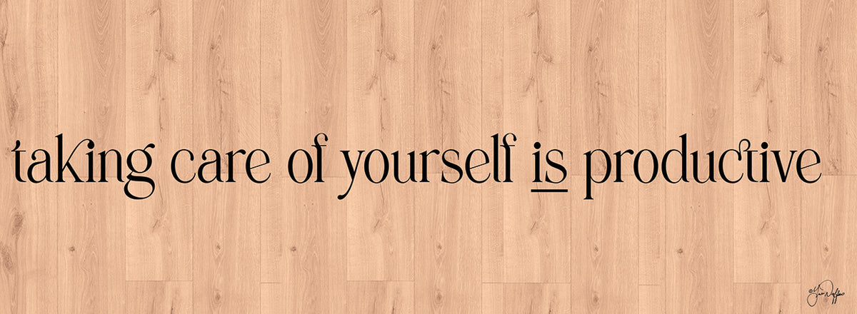 Taking Care of Yourself is Productive