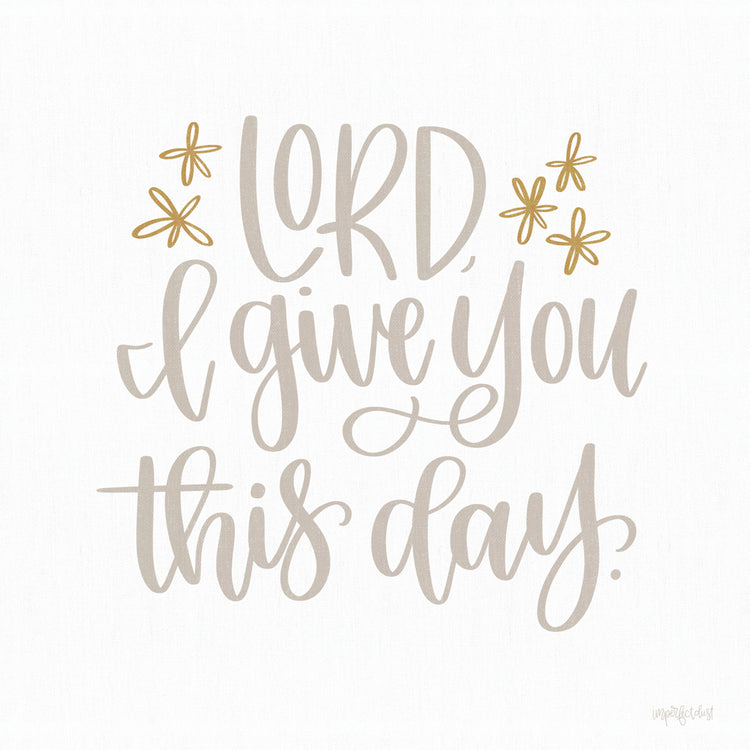 Lord I Give You This Day