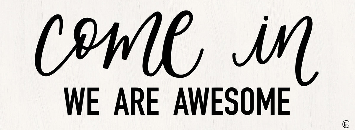 Come In - We Are Awesome