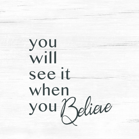 You will see it when you Believe