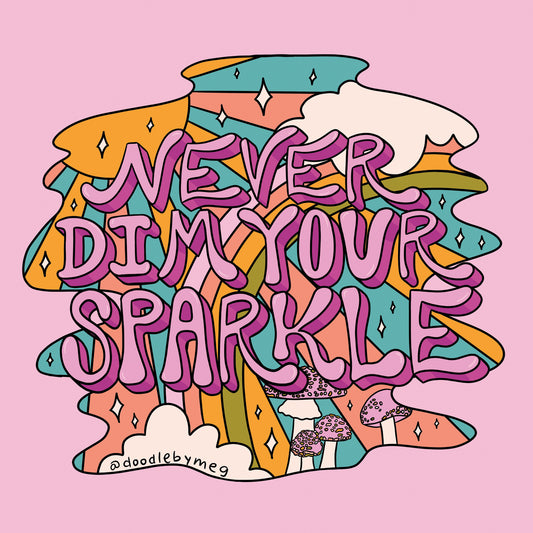 Never Dim Your Sparkle
